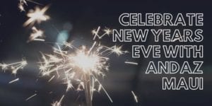 NYE with Andaz Maui @ Wailea Resort