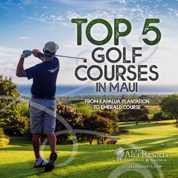 Top 5 Golf Courses in Maui Ali'i Resorts