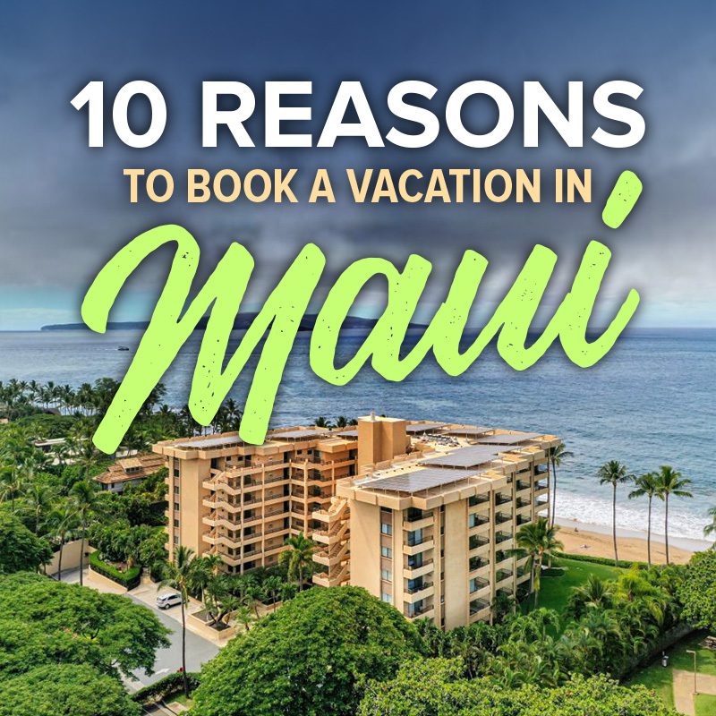Top 10 Reasons To Book A Maui Vacation Ali'i Resorts