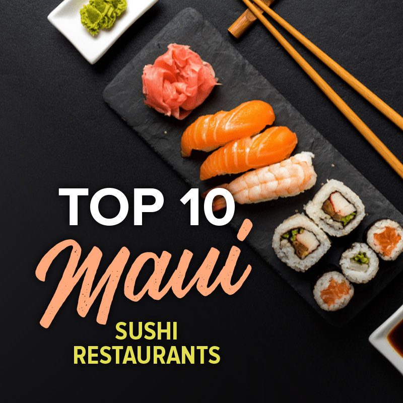 10 Sushi On Maui - Ali'i Resorts
